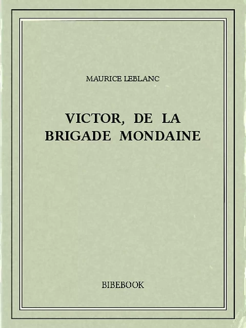 Victor, de la Brigade mondaine - Maurice Leblanc - Bibebook