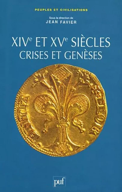 Les XIVe et XVe siècles, crises et genèses - Jean Favier - Humensis