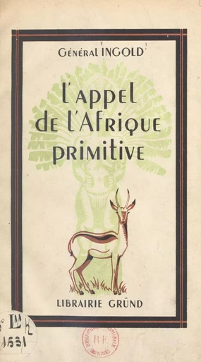 L'appel de l'Afrique primitive - François Ingold - (Gründ) réédition numérique FeniXX