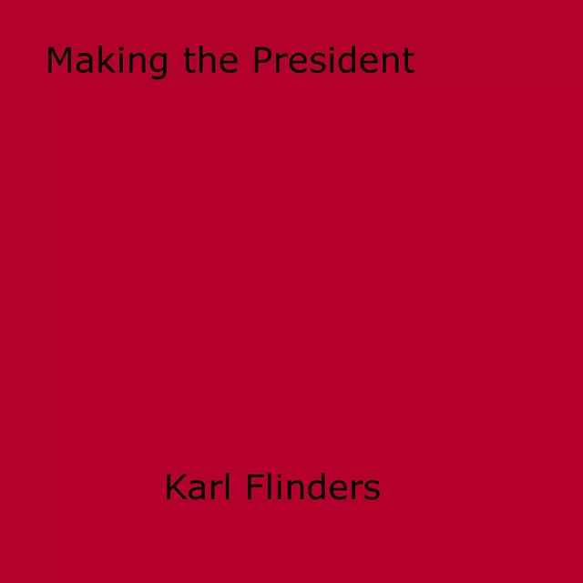 Making the President - Karl Flinders - Disruptive Publishing