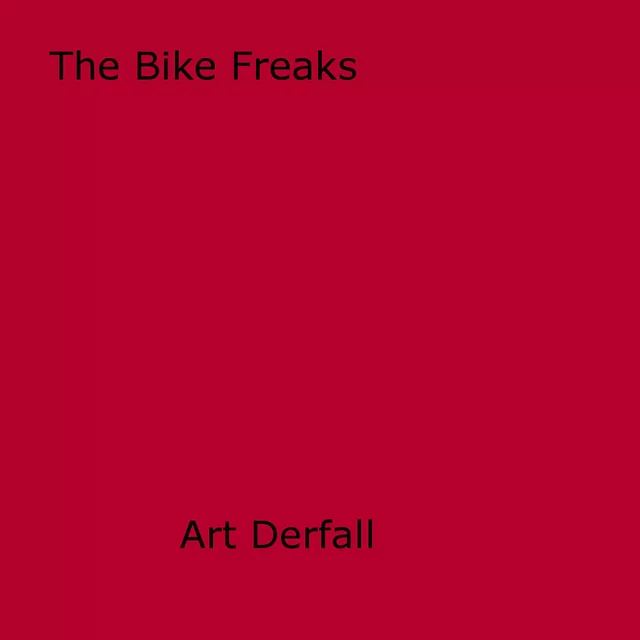 The Bike Freaks - Art Derfall - Disruptive Publishing