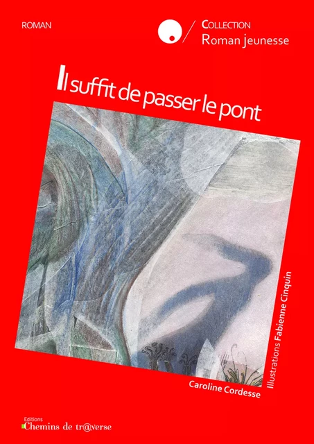 Il suffit de passer le pont - Caroline Cordesse - Chemins de tr@verse