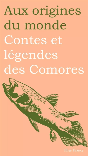 Contes et légendes des Comores - Salim Hatubou,  Aux origines du monde - Flies France Éditions