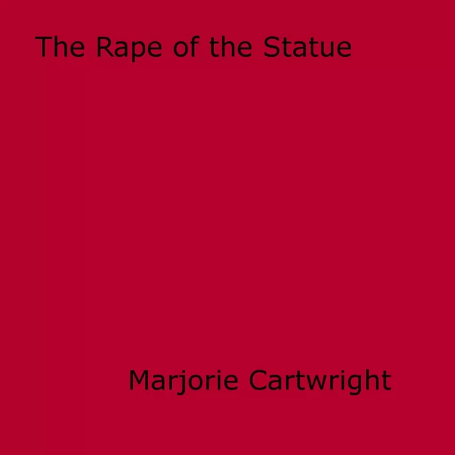 The Rape of the Statue - Marjorie Cartwright - Disruptive Publishing