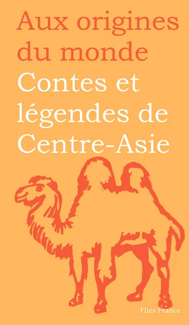 Contes et légendes de Centre-Asie - Rémy Dor - Flies France Éditions