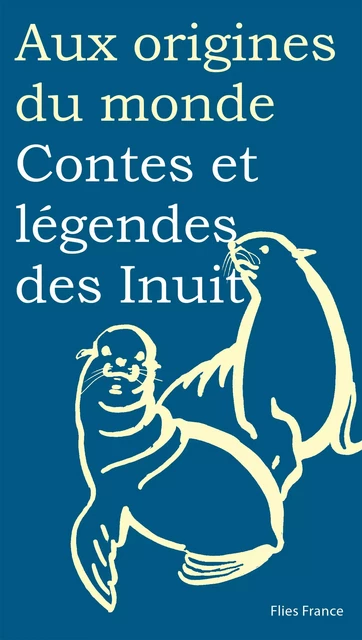 Contes et légendes des Inuit - Maurice Coyaud - Flies France Éditions