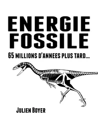 Énergie fossile - Tome I - 65 millions d'années plus tard...