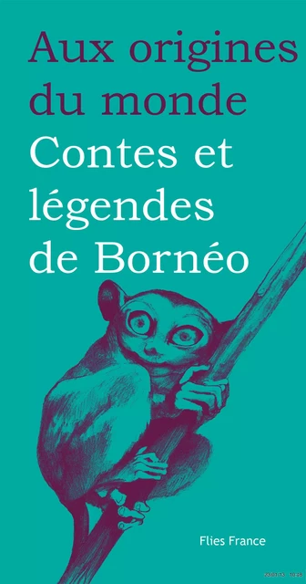 Contes et légendes de Bornéo - Mady Villard, Magali Tardivel-Lacombe - Flies France Éditions