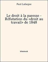 Le droit à la paresse - Réfutation du «droit au travail» de 1848