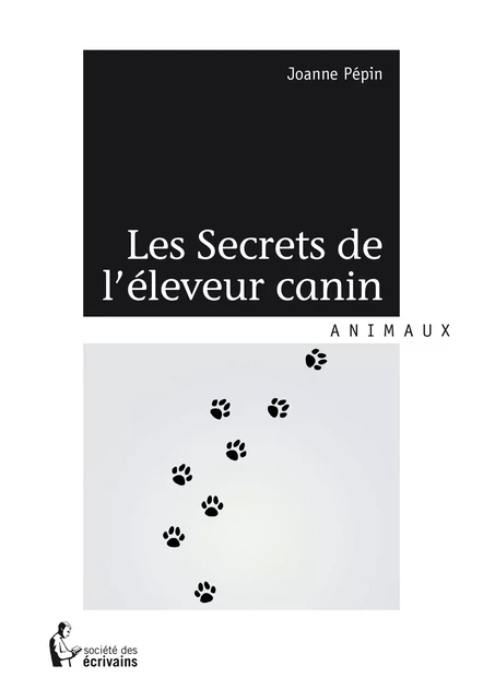 Les Secrets de l'éleveur canin - Joanne Pépin - Société des écrivains