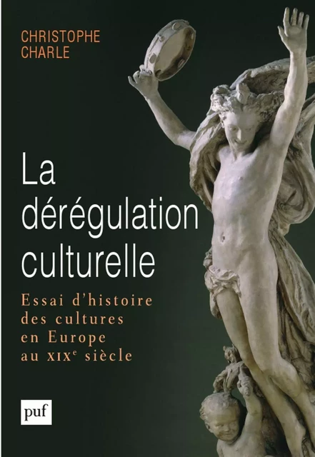 La dérégulation culturelle - Christophe Charle - Humensis