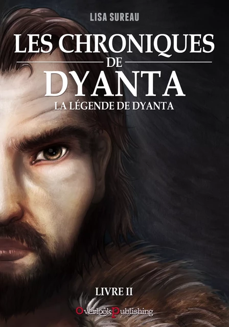 Les Chroniques de Dyanta - Livre II - La Légende de Dyanta - Lisa Sureau - Overlook Publishing