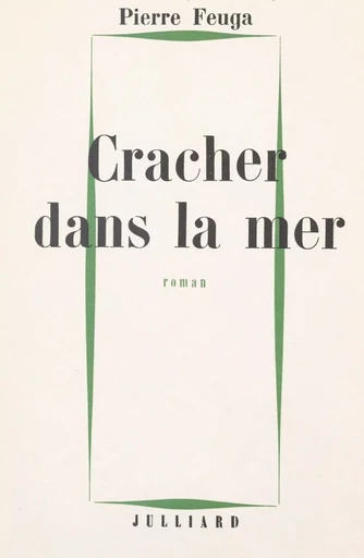 Cracher dans la mer - Pierre Feuga - (Julliard) réédition numérique FeniXX