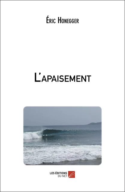 L'apaisement - Eric Honegger - Les Éditions du Net