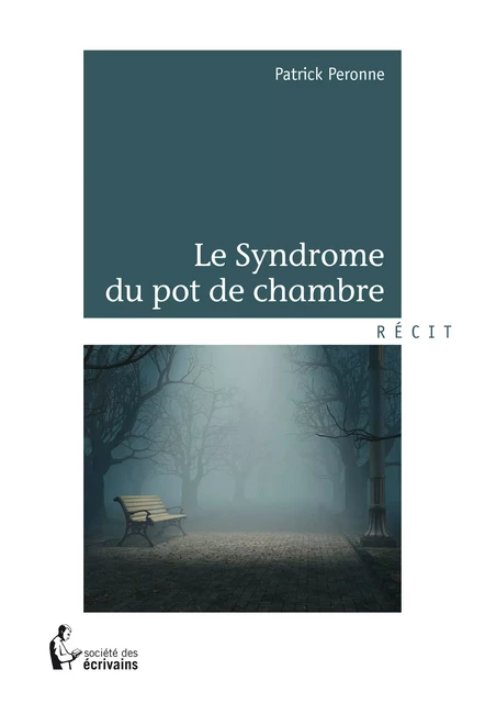 Le Syndrome du pot de chambre - Patrick Peronne - Société des écrivains