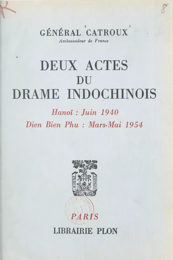 Deux actes du drame indochinois - Georges Catroux - (Plon) réédition numérique FeniXX