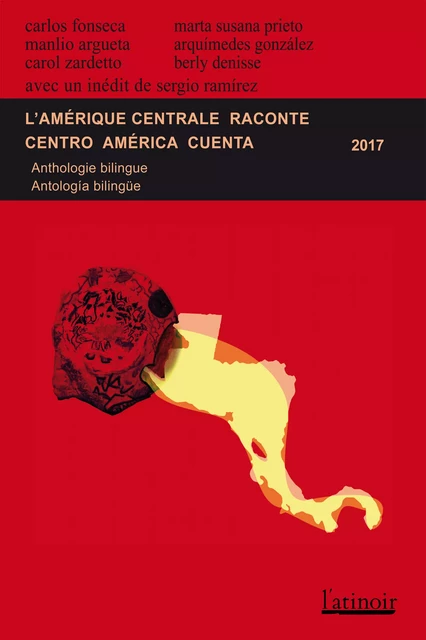 L'Amérique centrale raconte - Centro América cuenta 2017 (Édition bilingue/edición bilingüe) - Arquímedes González, Sergio Ramirez, Berly Denisse, Carol Zardetto, Carlos Fonseca, Manlio Argueta, Marta Susana Prieto, Miguel Huezo Mixco - L'atinoir