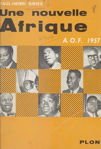 Une nouvelle Afrique, A.O.F. 1957 - Paul-Henri Siriex - (Plon) réédition numérique FeniXX