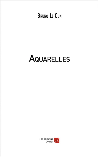 Aquarelles - Bruno Le Cun - Les Éditions du Net