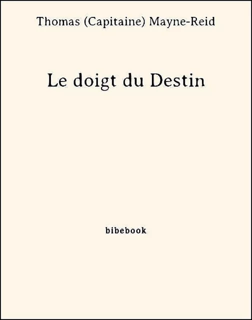 Le doigt du Destin - Thomas (Capitaine) Mayne-Reid - Bibebook