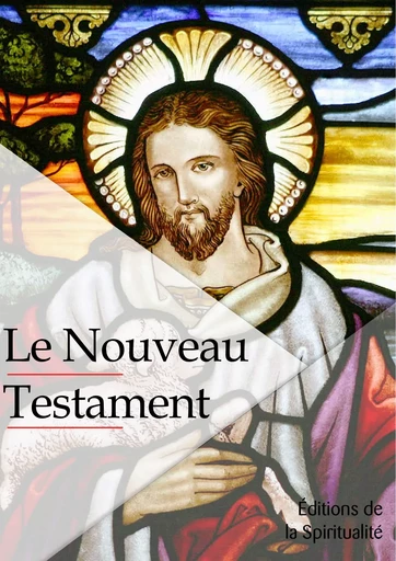 Le Nouveau testament - Louis Segond - Éditions de la Spiritualité