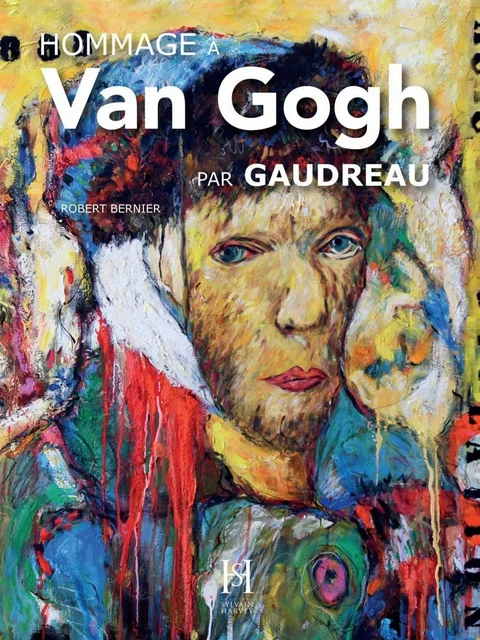 Hommage à Van Gogh par Gaudreau - Robert Bernier - Éditions Sylvain Harvey