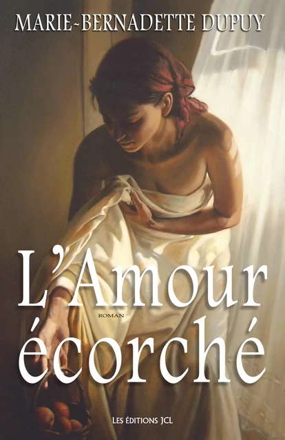 L'Amour écorché - Marie-Bernadette Dupuy - Éditions JCL