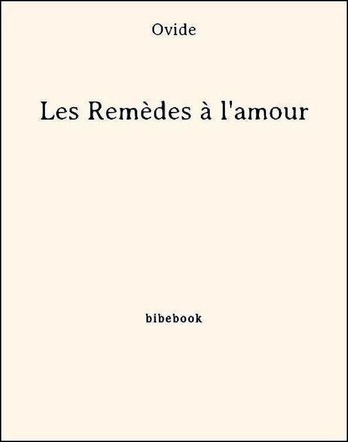 Les Remèdes à l'amour -  Ovide - Bibebook