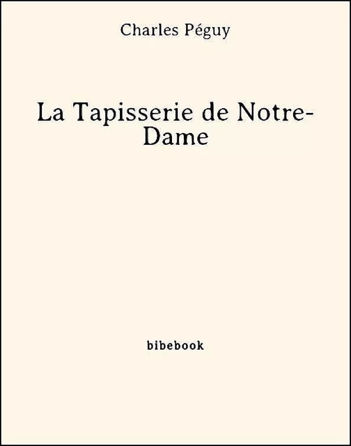 La Tapisserie de Notre-Dame - Charles Péguy - Bibebook