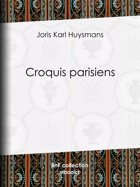 Croquis parisiens - Joris Karl Huysmans, Jean-Louis Forain, Jean-François Raffaëlli - BnF collection ebooks