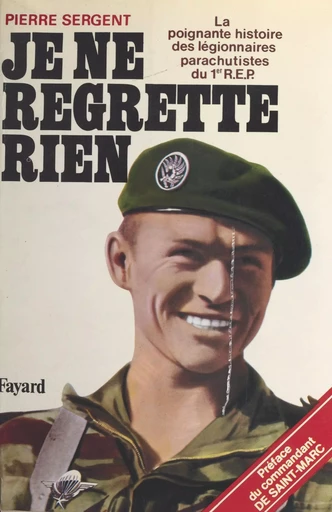 Je ne regrette rien : la poignante histoire des légionnaires parachutistes du 1er R.E.P. - Pierre Sergent - Fayard (réédition numérique FeniXX)