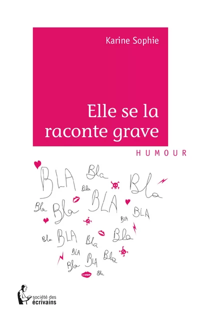 Elle se la raconte grave - Karine Sophie - Société des écrivains