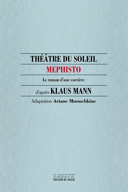 Mephisto, le roman d'une carrière - Klaus Mann - Théâtre du Soleil