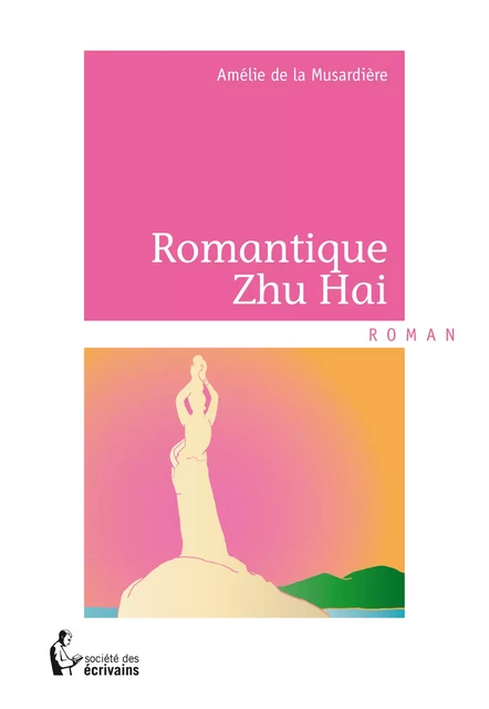 Romantique Zhu Hai - Amélie de la Musardière - Société des écrivains