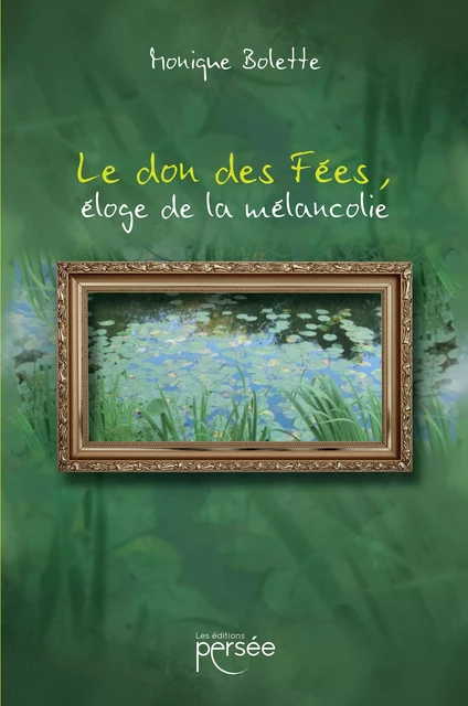 Le don des Fées, éloge de la mélancolie - Monique Bolette - Éditions Persée