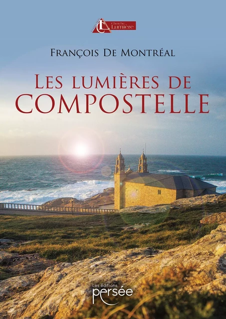 Les Lumières de Compostelle - François De Montréal - Éditions Persée