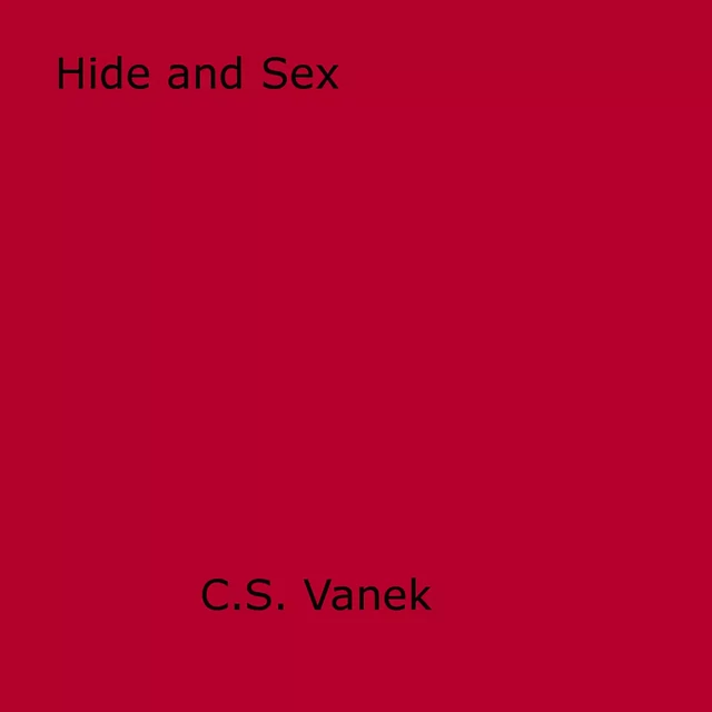 Hide and Sex - C.S. Vanek - Disruptive Publishing