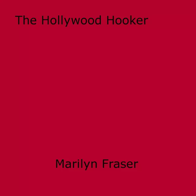 The Hollywood Hooker - Marilyn Fraser - Disruptive Publishing