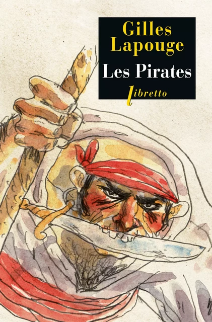 Les Pirates. Forbans, flibustiers, boucaniers et autres gueux de mer - Gilles Lapouge - Libella