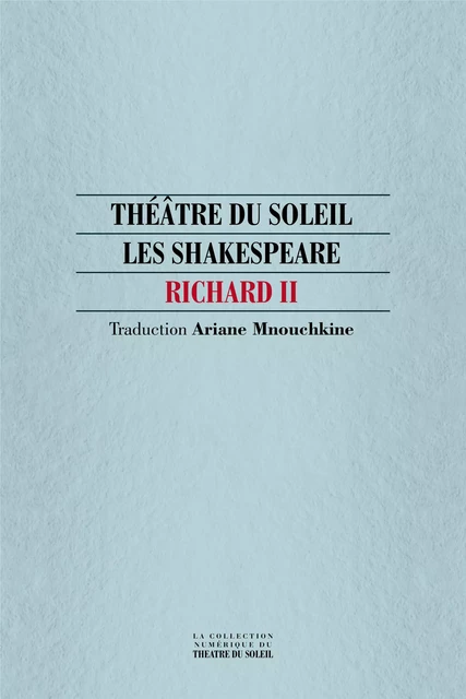 Richard II - William Shakespeare - Théâtre du Soleil