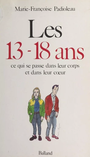 Les 13-18 ans : ce qui se passe dans leur corps et dans leur cœur - Marie-Françoise Padioleau - Le Livre de poche (réédition numérique FeniXX)