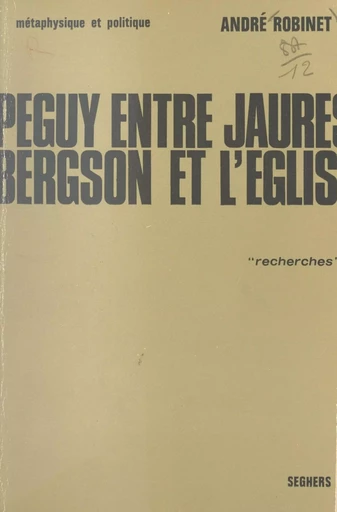 Péguy, entre Jaurès, Bergson et l'Église (1) - André Robinet - (Seghers) réédition numérique FeniXX