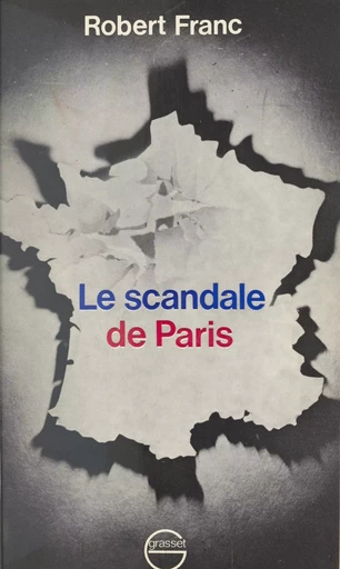 Le scandale de Paris - Robert Franc - (Grasset) réédition numérique FeniXX