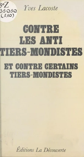 Contre les anti-tiers-mondistes et contre certains tiers-mondistes - Yves Lacoste - La Découverte (réédition numérique FeniXX)