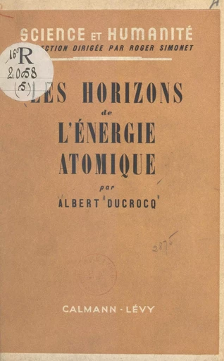 Les horizons de l'énergie atomique - Albert Ducrocq - (Calmann-Lévy) réédition numérique FeniXX