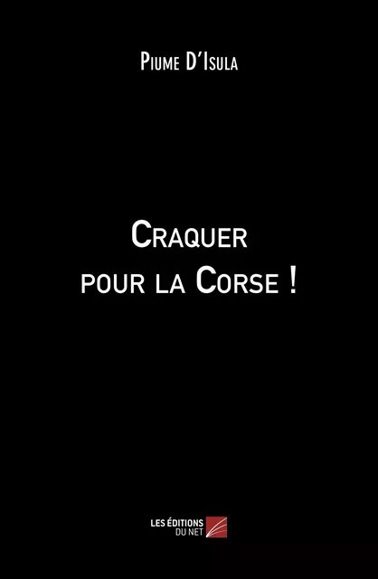 Craquer pour la Corse ! -  Piume D'Isula - Les Éditions du Net