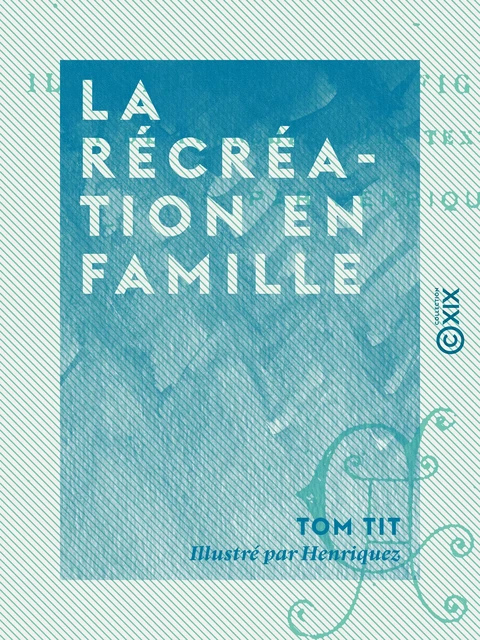 La Récréation en famille - Tom Tit - Collection XIX