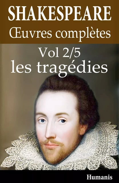 Oeuvres complètes de Shakespeare - Vol. 2/5 : les tragédies - William Shakespeare - Editions Humanis