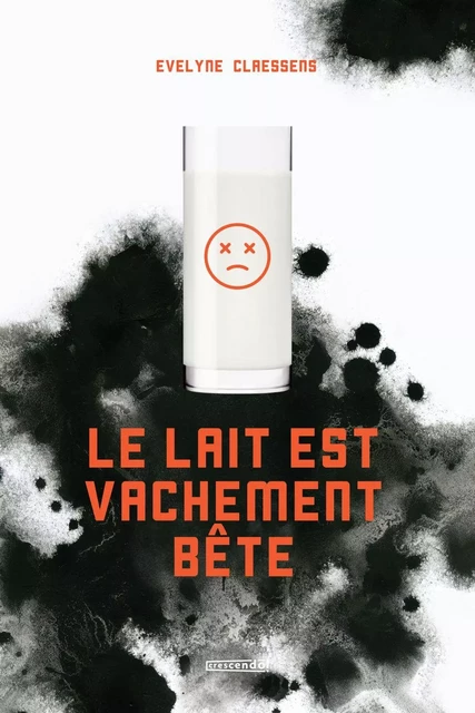 Le lait est vachement bête - Evelyne Claessens - Les Éditions Crescendo!