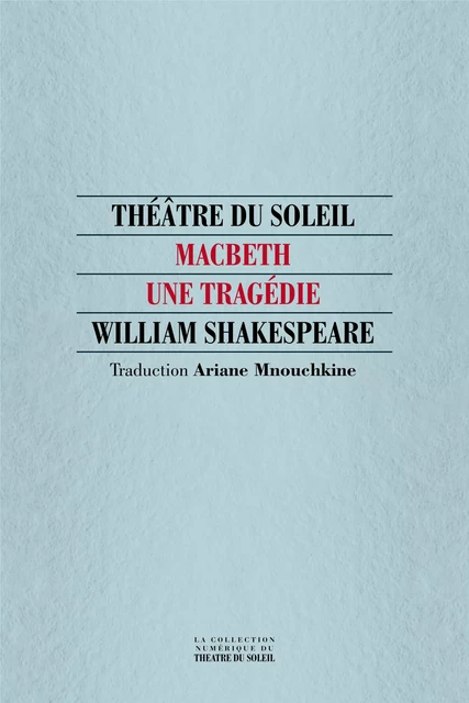 Macbeth - William Shakespeare - Théâtre du Soleil